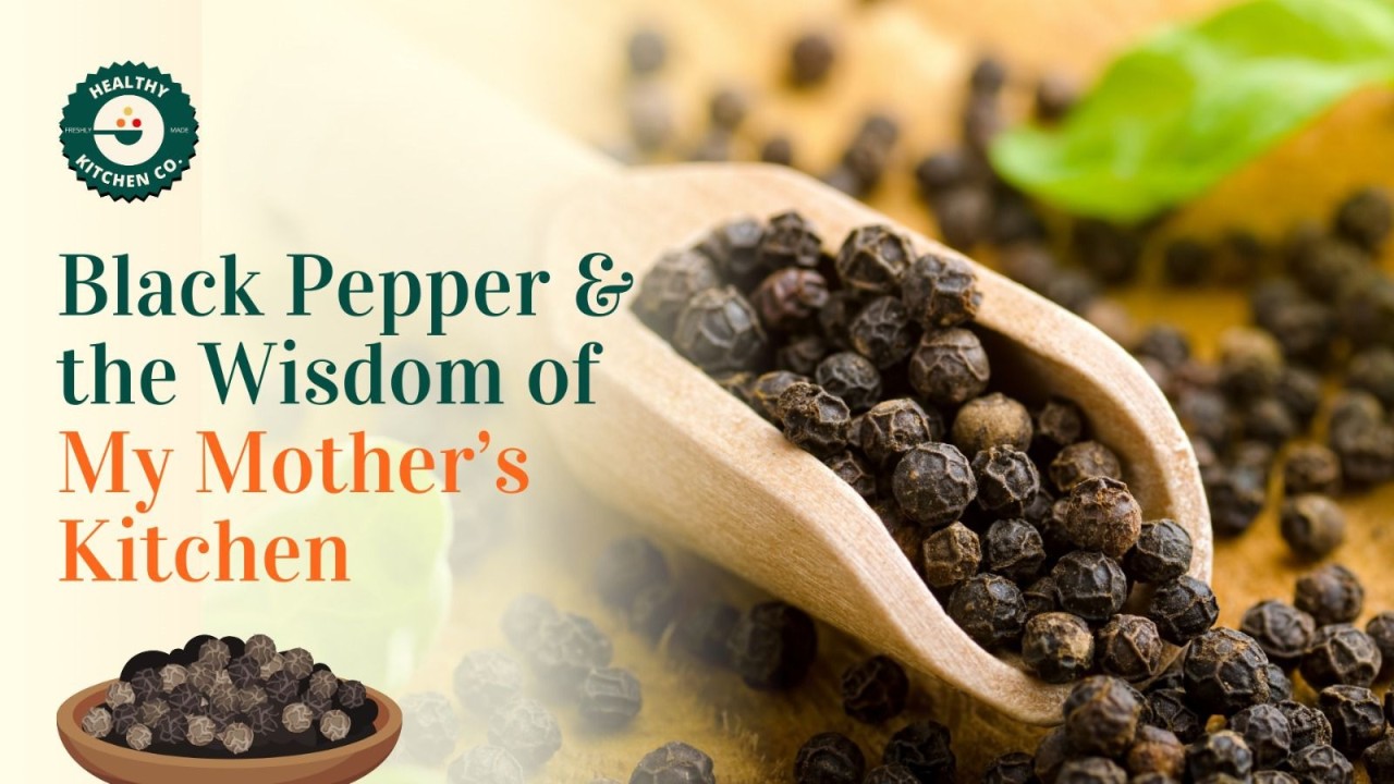 Black Pepper and the Wisdom of My Mother’s Kitchen