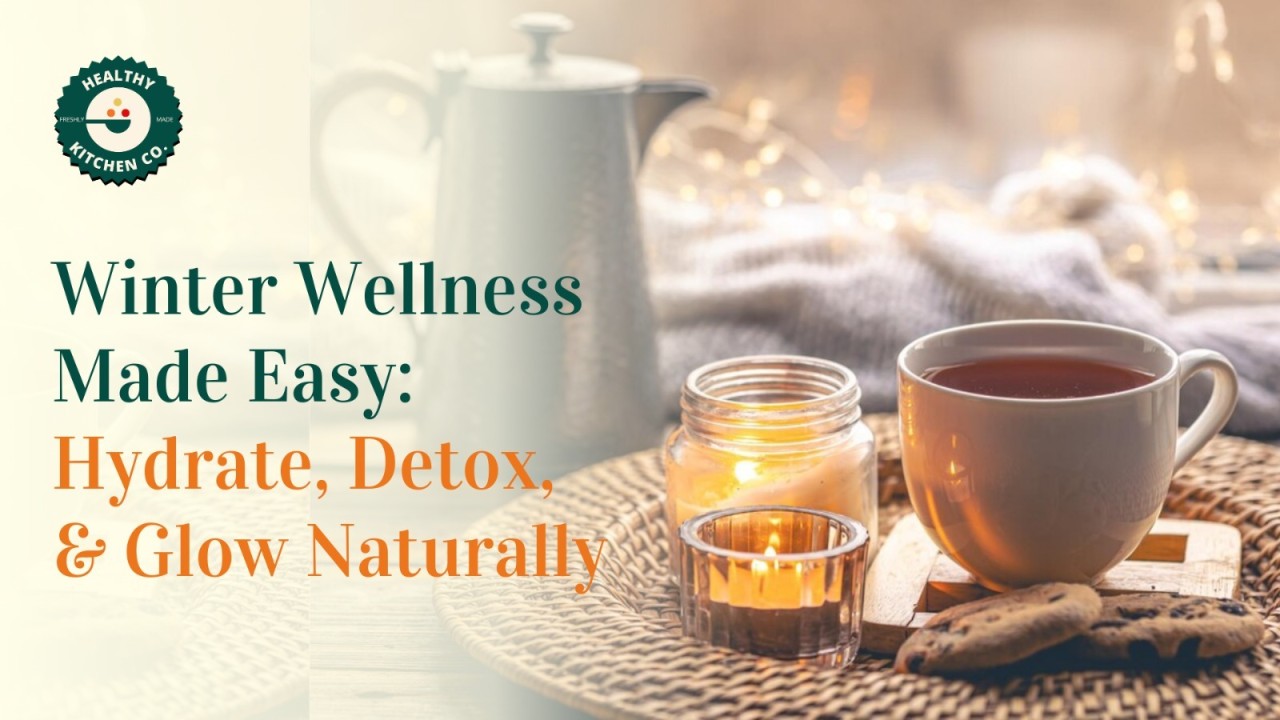 Winter Wellness Made Easy: Hydrate, Detox, and Glow Naturally